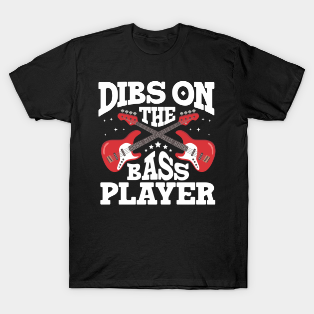 dibs on the bass player t shirt
